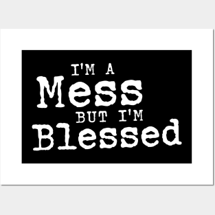 I'm A Mess But I'm Blessed - Funny Christian Posters and Art